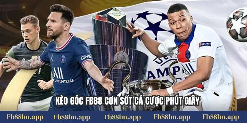 Kèo Góc Fb88 - Bắt Nhịp Trận Đấu, Săn Thưởng Cực Chất 4 Kèo góc FB88 cơn sốt cá cược phút giây