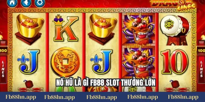 Nổ Hũ Fb88 Là Gì? Tìm Hiểu Luật Chơi & Cách Quay Slot Dễ Nổ Jackpot 4 Nổ hũ là gì FB88 slot thưởng lớn