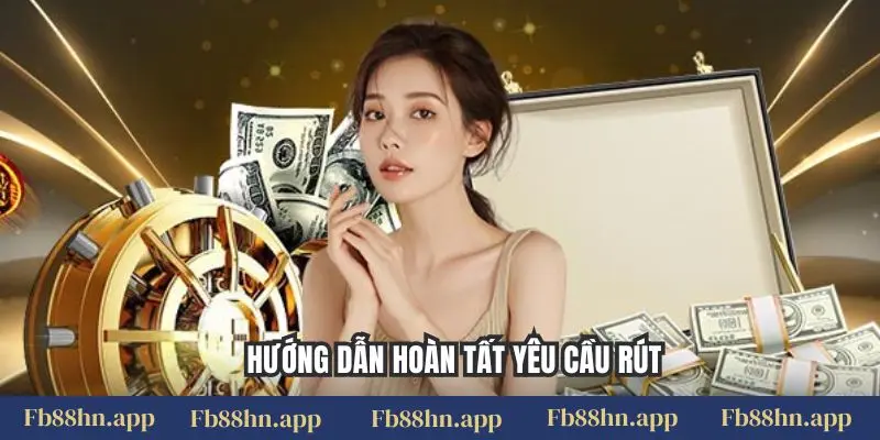Rút tiền FB88 6 Hướng dẫn hoàn tất yêu cầu rút